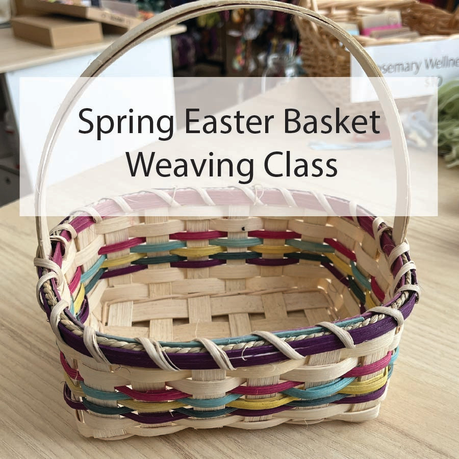 Basket Weaving Class - Easter Basket March 22nd 9:30-Noon